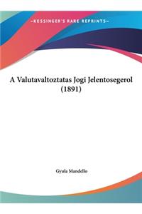 A Valutavaltoztatas Jogi Jelentosegerol (1891)