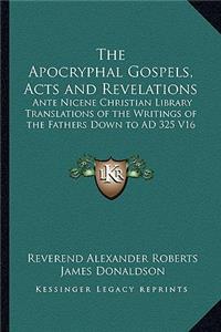 The Apocryphal Gospels, Acts and Revelations