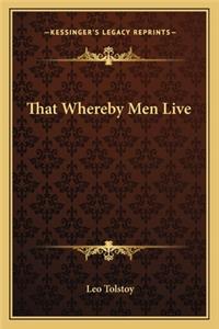 That Whereby Men Live