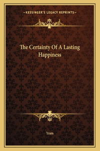 The Certainty of a Lasting Happiness