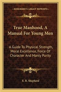 True Manhood, A Manual For Young Men