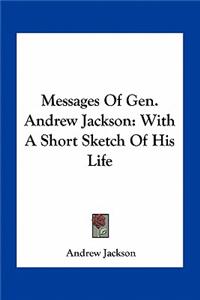 Messages of Gen. Andrew Jackson