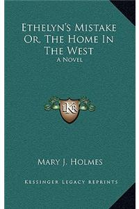 Ethelyn's Mistake Or, the Home in the West