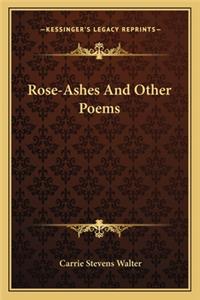 Rose-Ashes and Other Poems