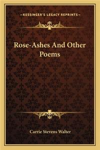 Rose-Ashes and Other Poems