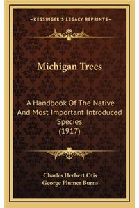 Michigan Trees: A Handbook of the Native and Most Important Introduced Species (1917)