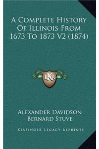 A Complete History Of Illinois From 1673 To 1873 V2 (1874)