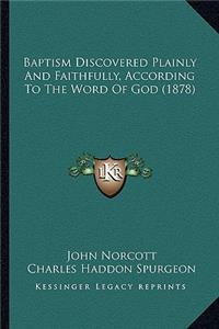 Baptism Discovered Plainly And Faithfully, According To The Word Of God (1878)