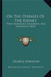 On the Diseases of the Kidney: Their Pathology, Diagnosis, And Treatment (1852)