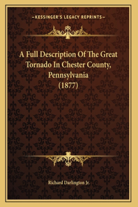 Full Description Of The Great Tornado In Chester County, Pennsylvania (1877)