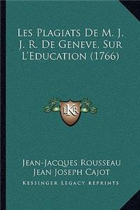 Les Plagiats De M. J. J. R. De Geneve, Sur L'Education (1766)