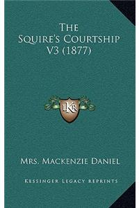 The Squire's Courtship V3 (1877)