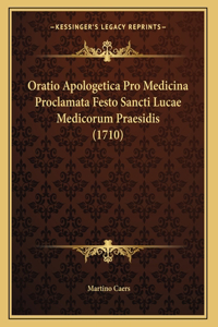 Oratio Apologetica Pro Medicina Proclamata Festo Sancti Lucae Medicorum Praesidis (1710)