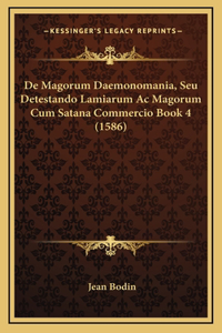 De Magorum Daemonomania, Seu Detestando Lamiarum Ac Magorum Cum Satana Commercio Book 4 (1586)