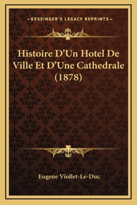 Histoire D'Un Hotel De Ville Et D'Une Cathedrale (1878)