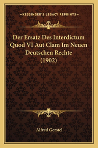 Ersatz Des Interdictum Quod VI Aut Clam Im Neuen Deutschen Rechte (1902)