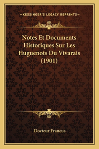 Notes Et Documents Historiques Sur Les Huguenots Du Vivarais (1901)