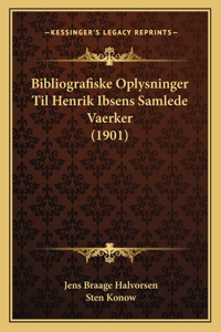 Bibliografiske Oplysninger Til Henrik Ibsens Samlede Vaerker (1901)
