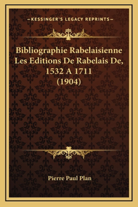 Bibliographie Rabelaisienne Les Editions De Rabelais De, 1532 A 1711 (1904)