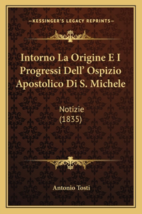 Intorno La Origine E I Progressi Dell' Ospizio Apostolico Di S. Michele