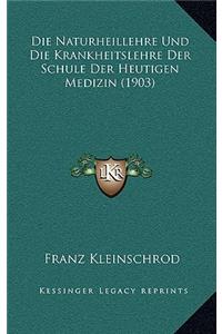 Naturheillehre Und Die Krankheitslehre Der Schule Der Heutigen Medizin (1903)