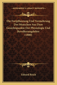 Fortpflanzung Und Vermehrung Des Menschen Aus Dem Gesichtspunkte Der Physiologie Und Bevolkerungslehre (1880)