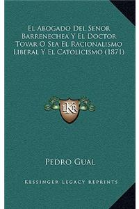 El Abogado del Senor Barrenechea y El Doctor Tovar O Sea El Racionalismo Liberal y El Catolicismo (1871)