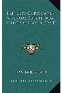 Princeps Christianus Aeternae Subditorum Salutis Curator (1730)