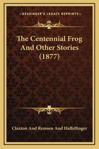 The Centennial Frog And Other Stories (1877)