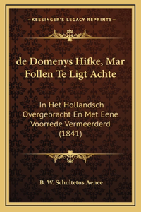 de Domenys Hifke, Mar Follen Te Ligt Achte