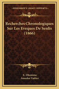 Recherches Chronologiques Sur Les Eveques De Senlis (1866)