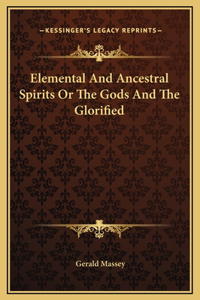 Elemental And Ancestral Spirits Or The Gods And The Glorified