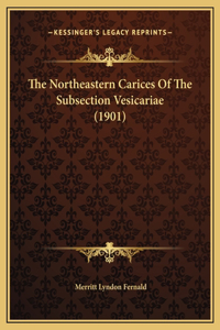 The Northeastern Carices Of The Subsection Vesicariae (1901)