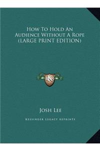 How to Hold an Audience Without a Rope