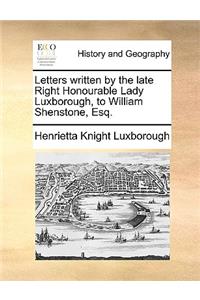 Letters Written by the Late Right Honourable Lady Luxborough, to William Shenstone, Esq.