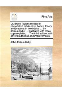 Dr. Brook Taylor's Method of Perspective Made Easy; Both in Theory and Practice