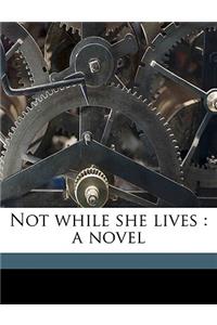 Not While She Lives