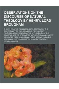 Observations on the Discourse of Natural Theology by Henry, Lord Brougham; Chiefly Relating to His Lordship's Doctrine of the Immateriality of the Hum