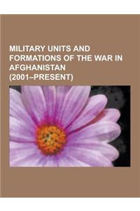 Military Units and Formations of the War in Afghanistan (2001-Present)
