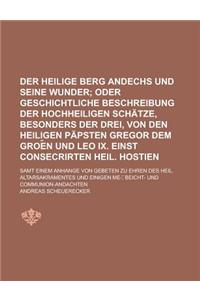 Der Heilige Berg Andechs Und Seine Wunder; Samt Einem Anhange Von Gebeten Zu Ehren Des Heil. Altarsakramentes Und Einigen Me-, Beicht- Und Communion-A