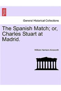 Spanish Match; Or, Charles Stuart at Madrid.