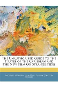 The Unauthorized Guide to the Pirates of the Caribbean and the New Film on Strange Tides