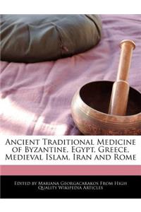 Ancient Traditional Medicine of Byzantine, Egypt, Greece, Medieval Islam, Iran and Rome