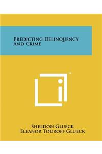 Predicting Delinquency and Crime