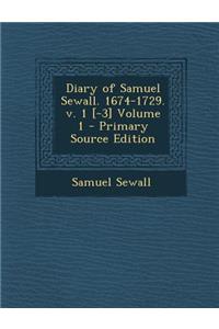 Diary of Samuel Sewall. 1674-1729. V. 1 [-3] Volume 1