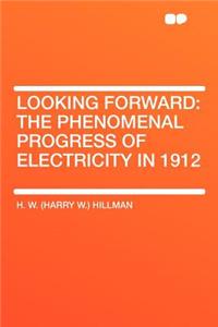 Looking Forward: The Phenomenal Progress of Electricity in 1912