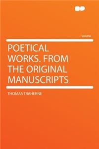 Poetical Works. from the Original Manuscripts