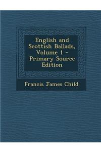 English and Scottish Ballads, Volume 1 - Primary Source Edition