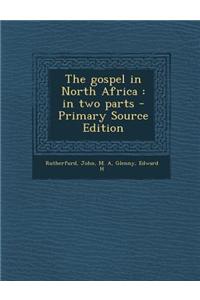 The Gospel in North Africa: In Two Parts