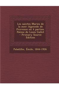 Les Saintes Maries de La Mer; Legenede de Provence En 4 Parties. Poeme de Louis Gallet
